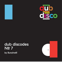 Dub Discodes #7 by Bunzinelli by Dub Disco