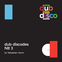 Dub Discodes #3 by Sebastian Herre by Dub Disco