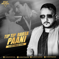  Tip-Tip-Barsa-Paani- Remix-Dj Rohit Makhan 2018 by Dj Rohit Makhan