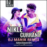 Nikle Currant Remix (Neha Kakkar, Jassi Gill) DJ Manik 320kbps by D.j. Manik