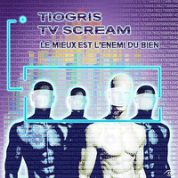 Tiogris & Tv Scream ▶ Le Mieux Est L'Ennemi Du Bien  ▆ ▅ ▃ by Tchik Tchak Records