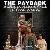 ANTIQUE NAKED SOUL vs FRED WESLEY - THE PAYBACK ( George Funk Mix ) by George Funk