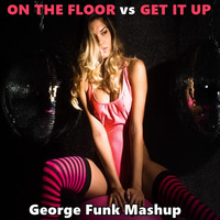 ON THE FLOOR vs GET IT UP ( George Funk Mashup ) by George Funk