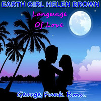 EARTH GIRL HELEN BROWN - LANGUAGE OF LOVE ( George Funk Rmx ) by George Funk