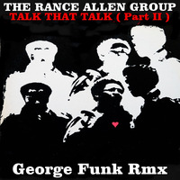 THE RANCE ALLEN GROUP - TALK THAT TALK ( PART 2 ) ( George Funk Rmx ) by George Funk