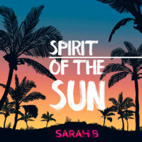 DJ SARAH B - SPIRIT OF THE SUN by DJ SARAH B