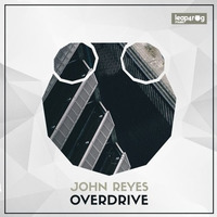 John Reyes - Overdrive (Original Mix) by JOHN REYES