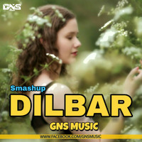 Dilbar Remix GNS MUSIC ( Smashup) 320Kbps by GNS MUSIC