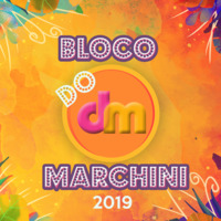 BLOCO DO MARCHINI 2019 by Marchini by Dj Marchini