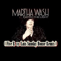 Martha Wash - Catch The Light ( Five R  Vs Luis Sunday  House Remix ) by Luis Sunday