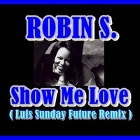Robin S - Show Me Love  ( Luis Sunday Future  Remix ) by Luis Sunday