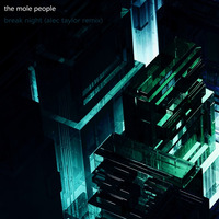 The Mole People - Break Night (Alec Taylor Remix) by Alec Taylor