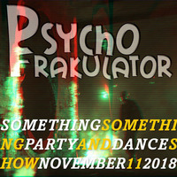 Something Something Party &amp; Dance Show November 11 2018 by Psychofrakulator