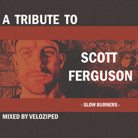 A Tribute To Scott Ferguson - mixed by Veloziped by moodyzwen