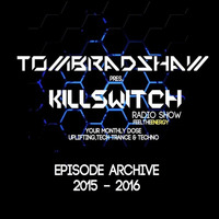 Tom Bradshaw pres. Killswitch Radio Show// The Archive [Episodes 2016 - 2015]