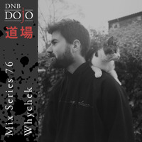 DNB Dojo Mix Series 76: Whychek by DNB Dojo
