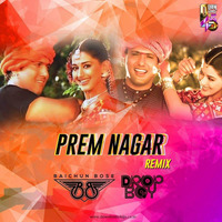Prem Nagar - (Remix)- DJ Baichun ND DropBoy by DJ Baichun