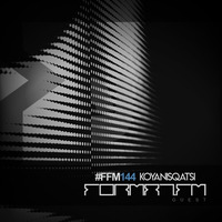 FFM144 | KOYANISQATSI by FORMAT.FM