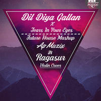 Dil Diya Gallan X Tears In Your Eyes (Future House Mashup) - ApMuzix Ft. Raagasur's Violin Rendition by ApMuzix