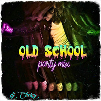Old School Party Mix by DJ Chrissy