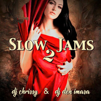Slow Jams 2 ~ DJ Chrissy &amp; DJ Den Imasa by DJ Chrissy