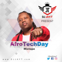 AfroTechDay Mixtape by DJ Jay T