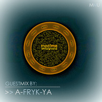 030 Meet Me Underground Guest Mix By A-FRYK-YA by Meet Me Underground (MMU Realm)