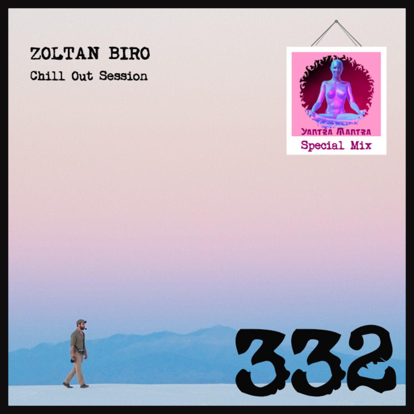 Zoltan Biro - Chill Out Session 332 [including: Yantra Mantra Special Mix]