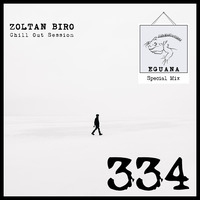 Zoltan Biro - Chill Out Session 334 [including: Eguana Special Mix] by Zoltan Biro