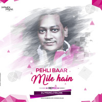 PEHLI BAAR MILE HAI (REMIX) - DJ MANOJ RAJAK by Manoj Rajak