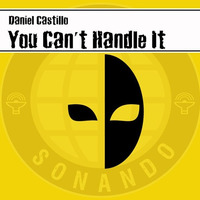 Daniel Castillo - You Can't Handle It (Original Mix) by Daniel Castillo