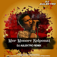 Mur Monore Kolponat (Remix) - DJ Aulektro Ft Zubeen by DJ Aulektro