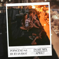 Popscene #18 (Indie Mix April) by Ryan Riot