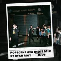 Popscene #20 (Indie Mix July) by Ryan Riot