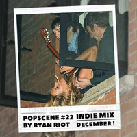 Popscene #22 (Indie Mix December) by Ryan Riot