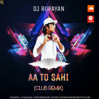 DJ Rupayan - Aa To Sahi (Club Remix) by DJ RUPAYAN Official