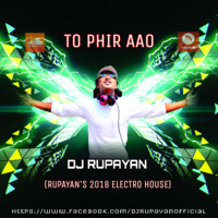 DJ Rupayan - To Phir Aao (Rupayan's 2018 Electro House) by DJ RUPAYAN Official