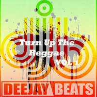 TURN UP THE REGGAE VOL1 By Dj Beats by REAL DEEJAYS