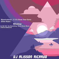 Massivedrum C.Y.E VS Let Me Tell You Something by DJ ALISSON RICARDO