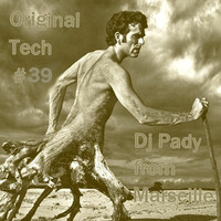 ORIGINAL TECH # 39 DJ PADY DE MARSEILLE  by dj pady de marseille
