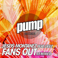 Jesus Montanez Feat. Geez - Fans Out (Braulio V Remix) FREE DOWNLOAD by Dan De Leon presents PUMP Radio