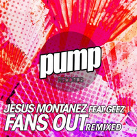 Jesus Montanez Feat. Geez - Fans Out (Grantham Cole Remix) FREE DOWNLOAD by Dan De Leon presents PUMP Radio
