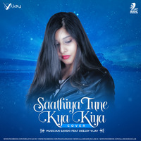 Sathiya Tune Kya Kiya (Cover) - Sakshi Feat Deejay Vijay by AIDC