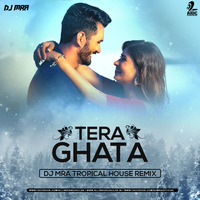 Tera Ghata (Tropical House Remix) - DJ MRA by AIDC