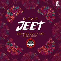 Jeet (Smashup) - Ritviz - SHAMELESS MANI by AIDC