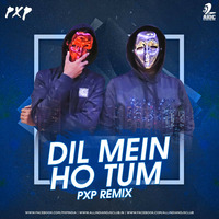 DIL MEIN HO TUM - PXP REMIX by AIDC
