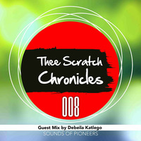 Thee Scratch Chronicles 008 - Guest mix By Debeila Katlego by Debeila Katlego