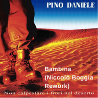 Pino Daniele - Bambina (Niccolò Boggia Rework) by Niccolò Boggia