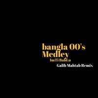 Bangla Song | BANGLA 00'S MEDLEY | BY ImTi BabLu [GALIB MAHTAB REMIX] | FREE DOWNLOAD | 2019 by ImTi BabLu