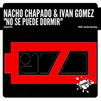 Nacho Chapado & Ivan Gomez - No Se Puede Dormir (Original Mix) by Ivan Gomez